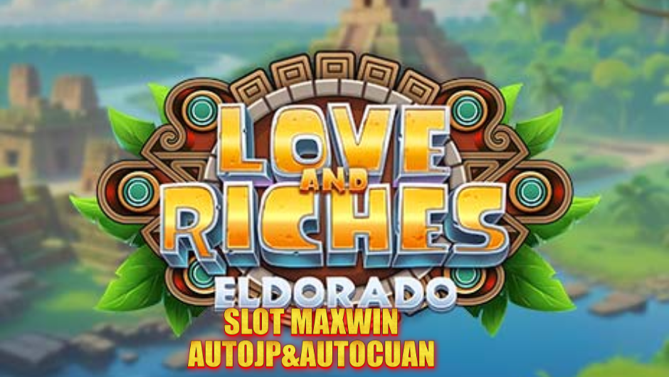 Love and Riches: Eldorado Slot – Romansa dan Kekayaan di Negeri Emas yang Hilang